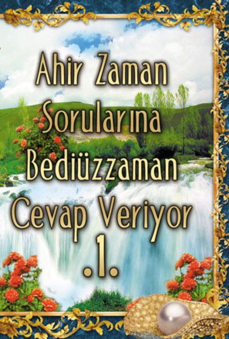 Ahir Zaman Sorularına Bediüzzaman Cevap Veriyor - 1